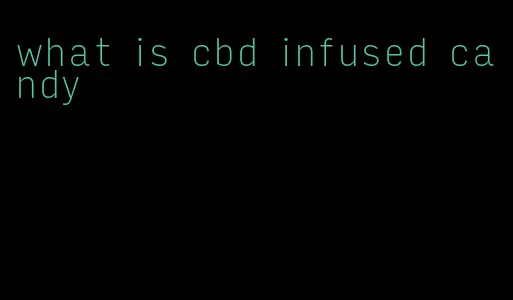 what is cbd infused candy