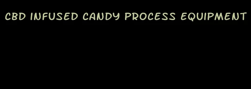 cbd infused candy process equipment