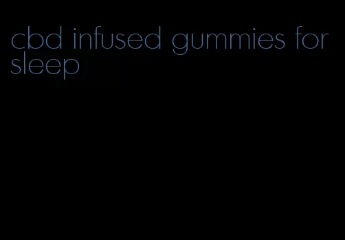 cbd infused gummies for sleep