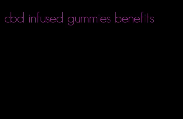 cbd infused gummies benefits