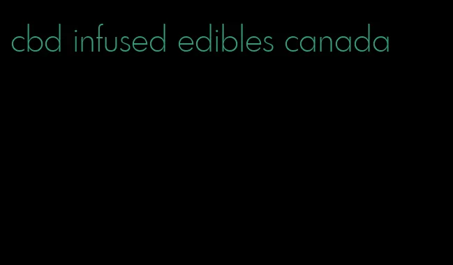 cbd infused edibles canada