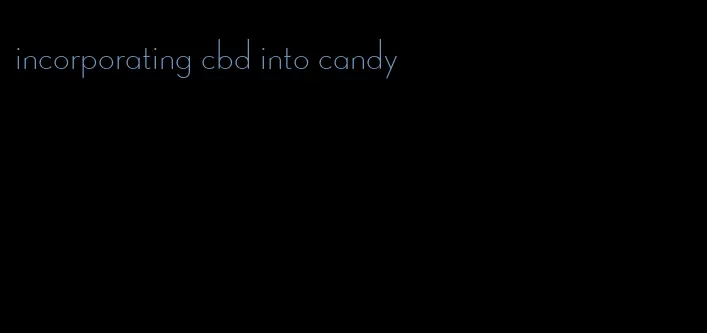 incorporating cbd into candy