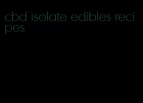 cbd isolate edibles recipes