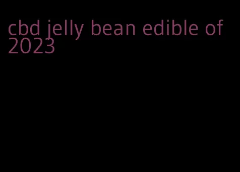 cbd jelly bean edible of 2023