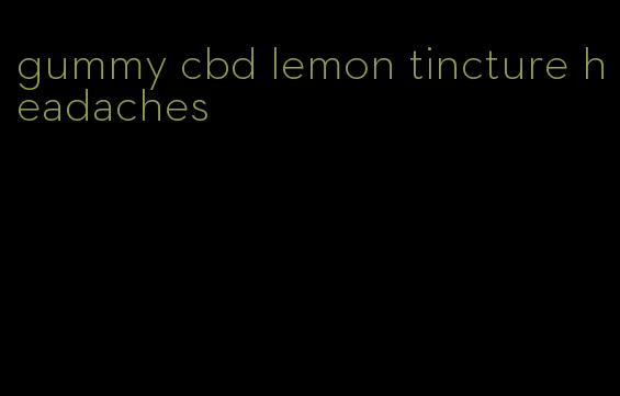 gummy cbd lemon tincture headaches