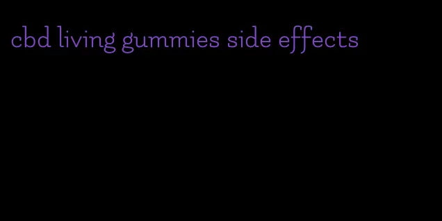 cbd living gummies side effects