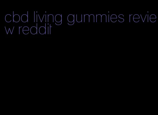 cbd living gummies review reddit