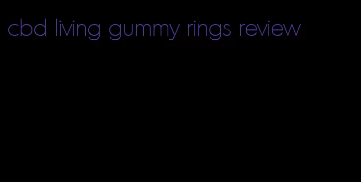 cbd living gummy rings review