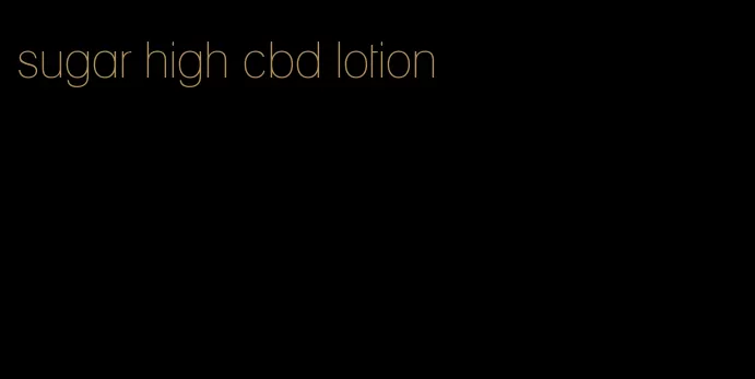 sugar high cbd lotion