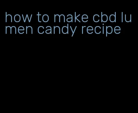 how to make cbd lumen candy recipe