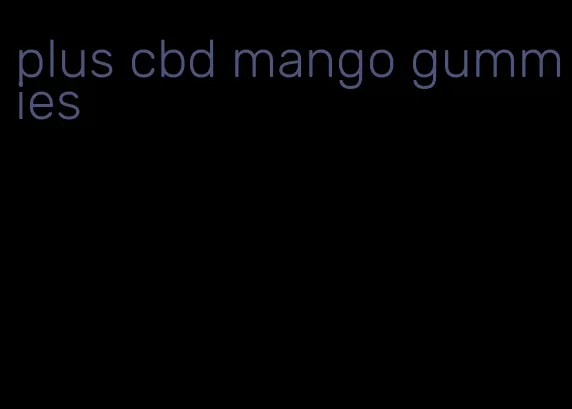 plus cbd mango gummies