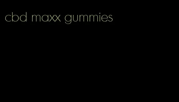 cbd maxx gummies