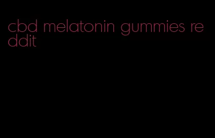 cbd melatonin gummies reddit