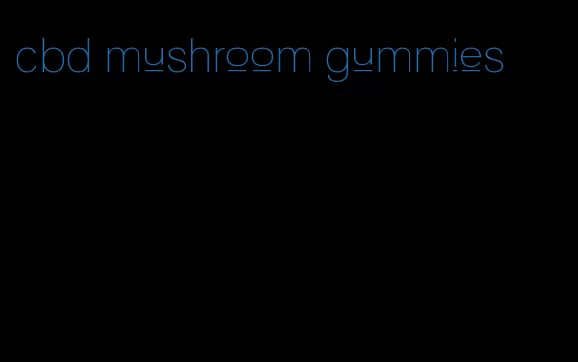 cbd mushroom gummies