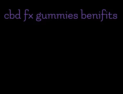 cbd fx gummies benifits