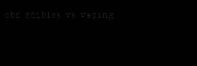 cbd edibles vs vaping