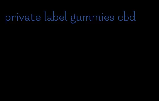 private label gummies cbd