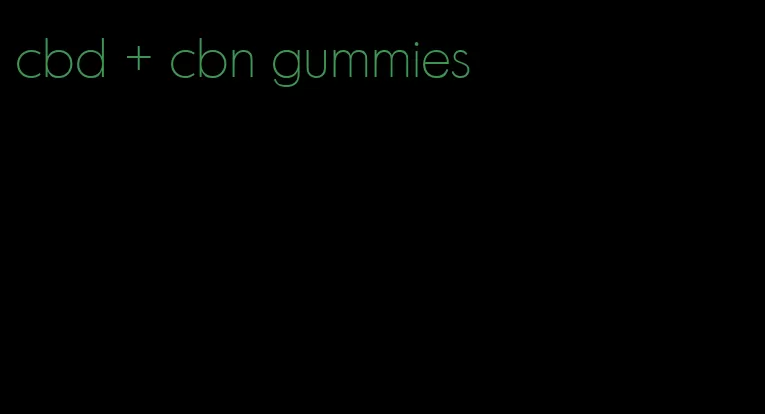 cbd + cbn gummies