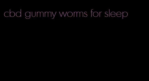 cbd gummy worms for sleep