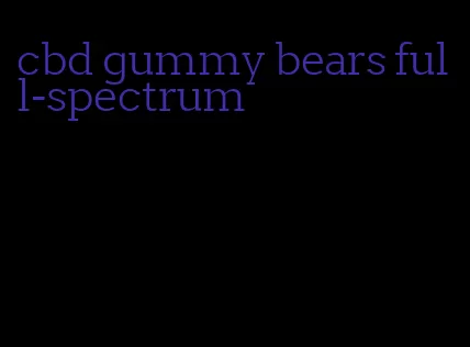 cbd gummy bears full-spectrum