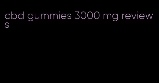 cbd gummies 3000 mg reviews