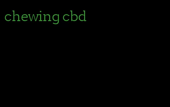 chewing cbd