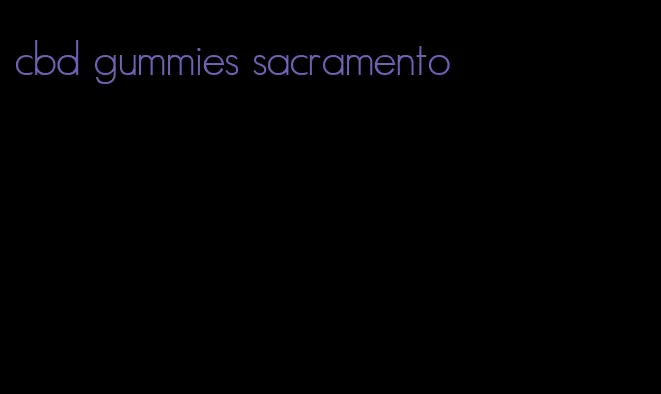 cbd gummies sacramento