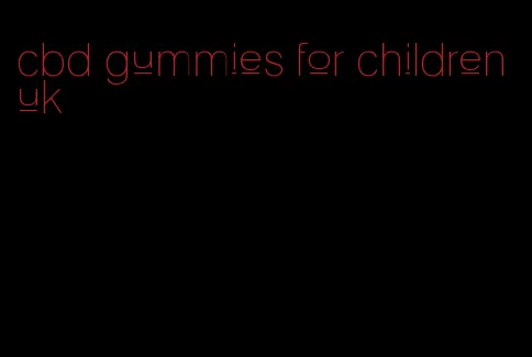 cbd gummies for children uk