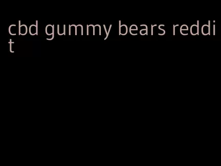 cbd gummy bears reddit