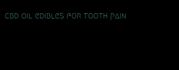 cbd oil edibles for tooth pain