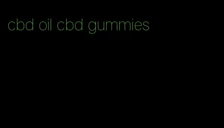 cbd oil cbd gummies