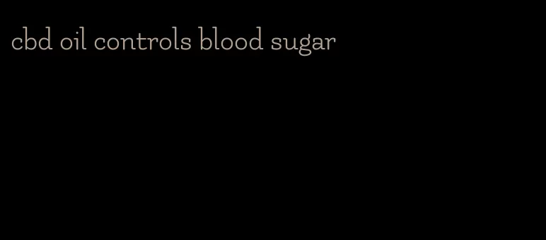 cbd oil controls blood sugar