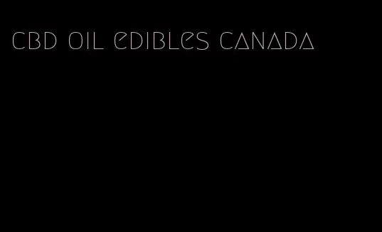 cbd oil edibles canada