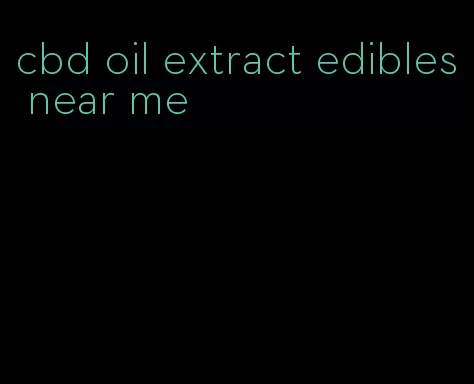 cbd oil extract edibles near me