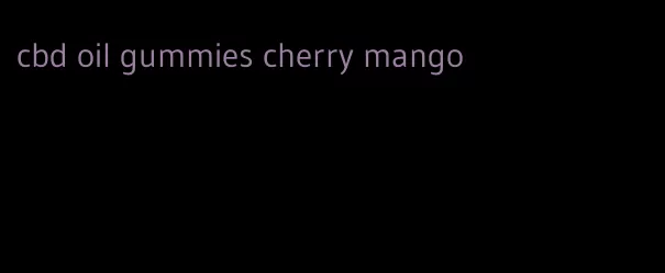 cbd oil gummies cherry mango