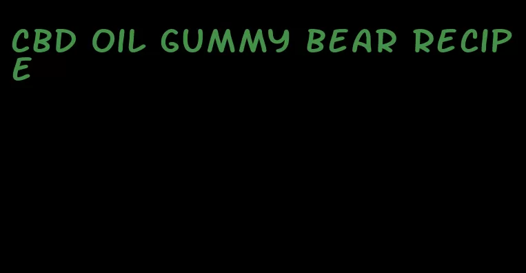 cbd oil gummy bear recipe