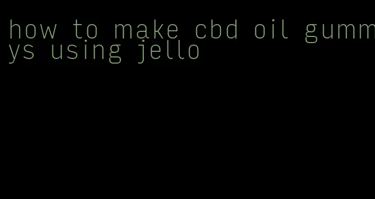 how to make cbd oil gummys using jello