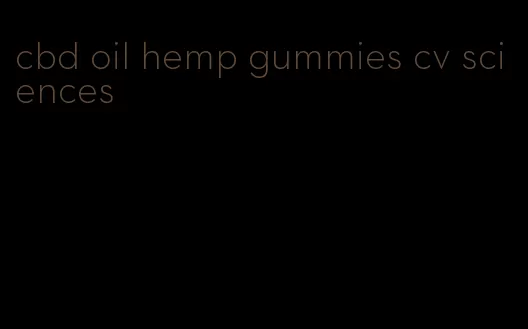 cbd oil hemp gummies cv sciences