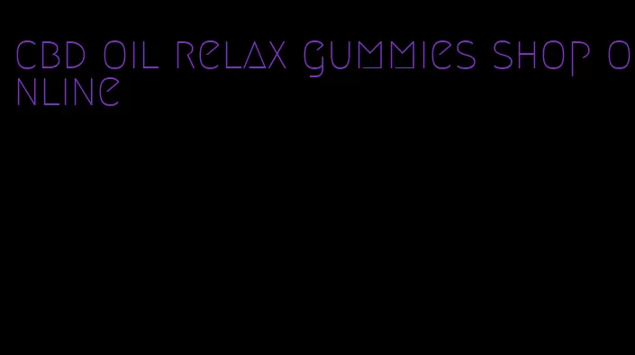 cbd oil relax gummies shop online