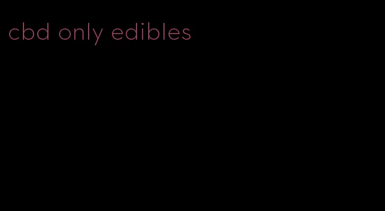 cbd only edibles