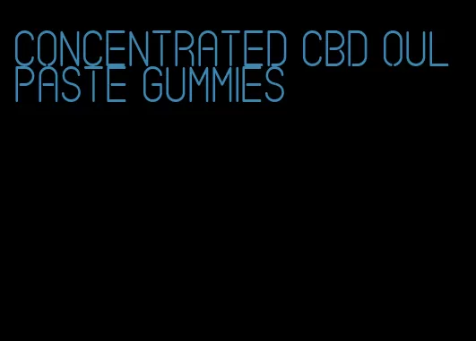 concentrated cbd oul paste gummies