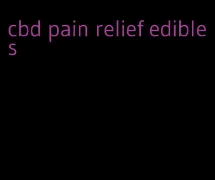 cbd pain relief edibles