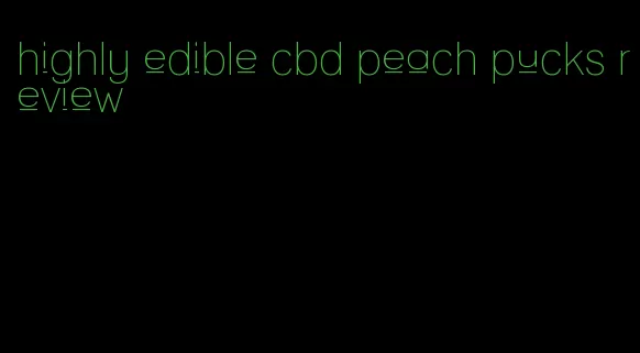 highly edible cbd peach pucks review