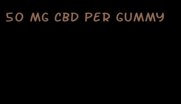 50 mg cbd per gummy