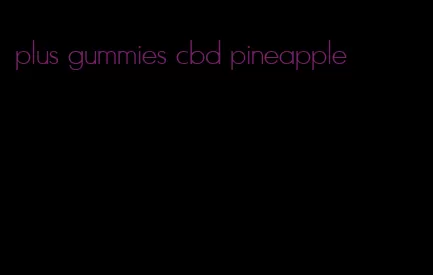 plus gummies cbd pineapple