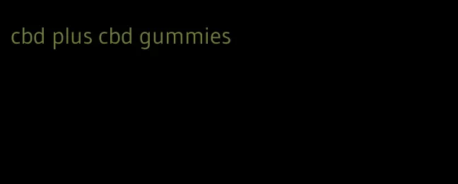 cbd plus cbd gummies