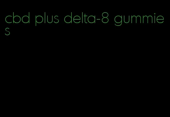 cbd plus delta-8 gummies