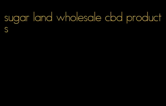 sugar land wholesale cbd products