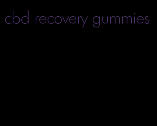 cbd recovery gummies