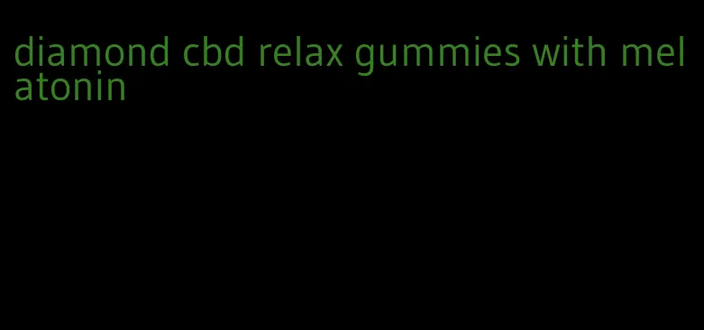 diamond cbd relax gummies with melatonin